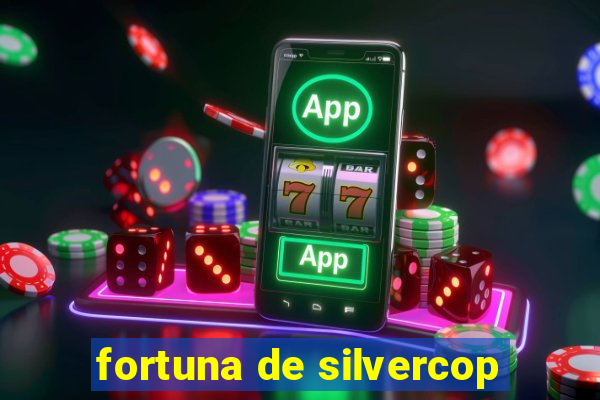 fortuna de silvercop